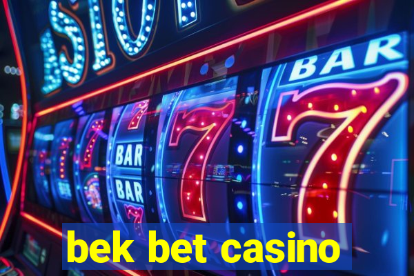 bek bet casino